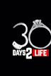 30 Days 2 Life