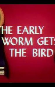 The Early Worm Gets the Bird