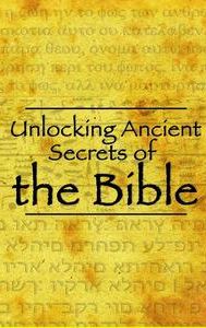 Unlocking Ancient Secrets of the Bible