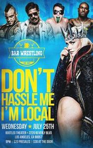 Bar Wrestling 15: Don't Hassle Me I'm Local