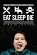 Eat Sleep Die