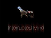 The Interrupted Mind