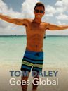 Tom Daley Goes Global