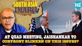 After China, Jaishankar To Now Confront US At QUAD Meet? Decoding India’s Agenda | South Asia Diary