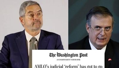 Reforma Judicial: Ebrard y De la Fuente le responden a editorial del Washington Post que la critica