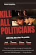 Kill All Politicians