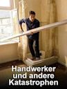 Handwerker und andere Katastrophen