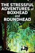 The Stressful Adventures of Boxhead and Roundhead