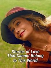 Stories of Love That Cannot Belong to This World