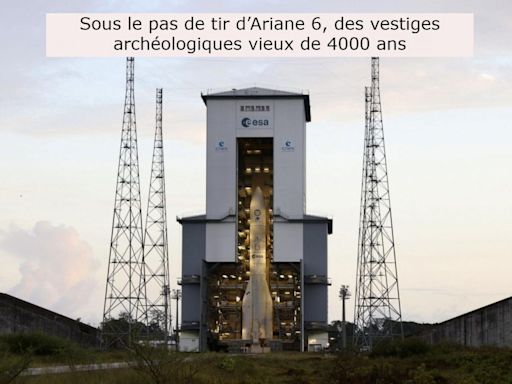 Des vestiges sous Ariane 6, l’influence du Kremlin et le regard décodé : l’actu des sciences en ultrabrèves