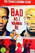 Bad As I Wanna Be: The Dennis Rodman Story