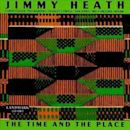 The Time and the Place (Jimmy Heath album)