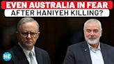Haniyeh Killing: Even US Ally Australia Worried About Hamas & Iran's Revenge On Israel; Dy PM Says…