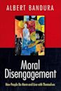 Moral Disengagement: How People Do Harm and Live with Themselves