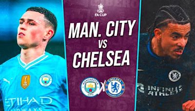 Manchester City vs Chelsea EN VIVO vía ESPN y STAR Plus: fecha, horario y cómo ver la FA Cup