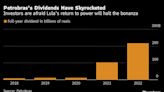 Petrobras Payout Rewards Investors Who Ignored Lula Risk