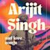 Arijit Singh-Sad Love Songs