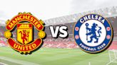 Man Utd vs Chelsea live stream: How to watch Premier League game online right now