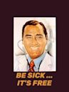 Be Sick... It's Free