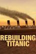 Rebuilding Titanic