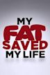 My Fat Saved My Life