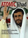 Atomic Jihad: Ahmadinejad's Coming War for Islamic Revival and Obama's Politics of Defeat