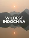 Wildest Indochina