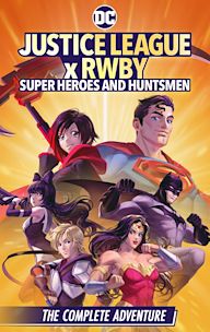 Justice League x RWBY: Super Heroes and Huntsmen the Complete Adventure