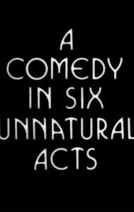 A Comedy in Six Unnatural Acts