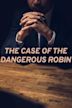 The Case of the Dangerous Robin