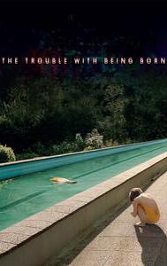 The Trouble with Being Born (film)
