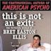 This Is Not an Exit: The Fictional World of Bret Easton Ellis