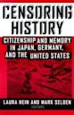 Censoring History: Citizenship and Memory in Japan, Germany, and the United States