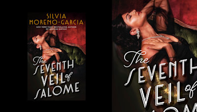 Exclusive: Silvia Moreno-Garcia's ‘The Seventh Veil of Salome’ Excerpt Will Transport You to 1950s Hollywood