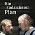 Ein todsicherer Plan