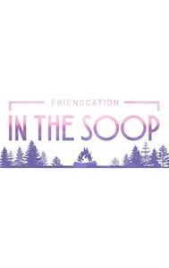 In the Soop: Friendcation