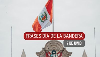 25 frases del Día de la Bandera en Perú para mostrar orgullo nacional este 7 de junio