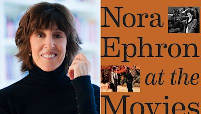 'Nora Ephron at the Movies' Explores the Queen of Rom-Com's Outsize Influence: Read an Excerpt Here (Exclusive)