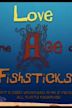 Love in the Age of Fishsticks