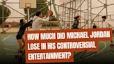 How Much Did Michael Jordan Lose in His Controversial Entertainment?
