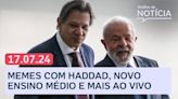 Haddad alvo de memes: qual impacto político para o ministro de Lula? | Análise da Notícia 17/07/24