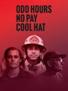 Odd Hours, No Pay, Cool Hat