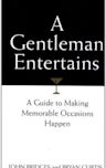 A Gentleman Entertains: A Guide to Making Memorable Occasions Happen