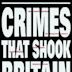 Crimes That Shook Britain