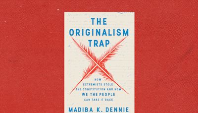 Review | ‘The Originalism Trap’ is a cutting critique of the judicial theory