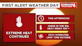 First Alert Forecast: Extreme heat continues today