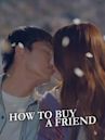 How To Buy A Friend