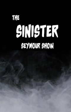 The Sinister Seymour Show