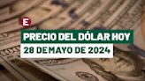 ¡Peso vuelve a retroceder! Precio del dólar hoy 28 de mayo de 2024