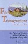 Faithful Transgressions In The American West: Six Twentieth-Century Mormon Women's Autobiographical Acts